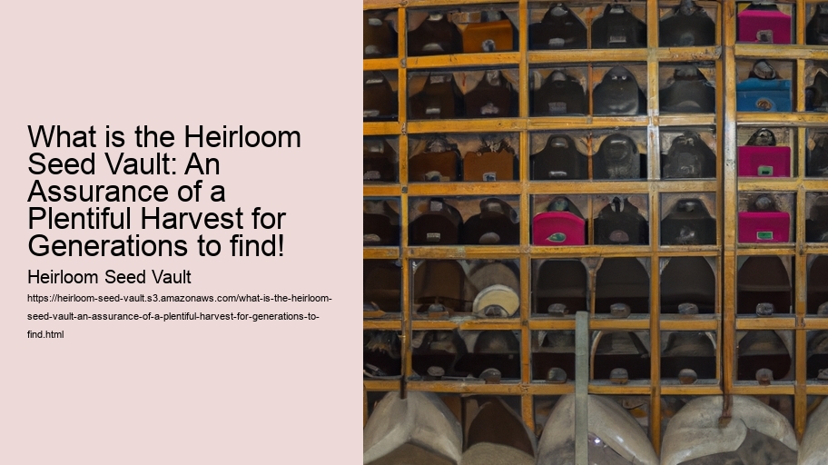 What is the Heirloom Seed Vault: An Assurance of a Plentiful Harvest for Generations to find!