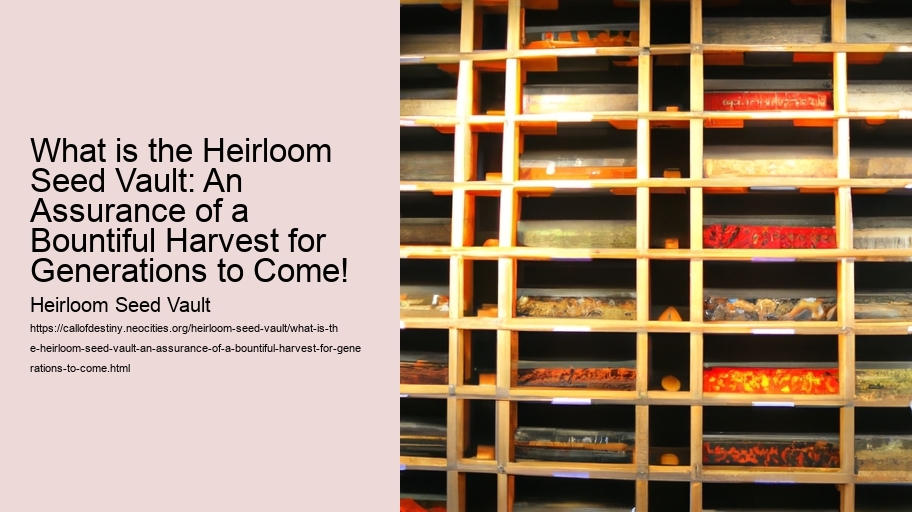 What is the Heirloom Seed Vault: An Assurance of a Bountiful Harvest for Generations to Come!