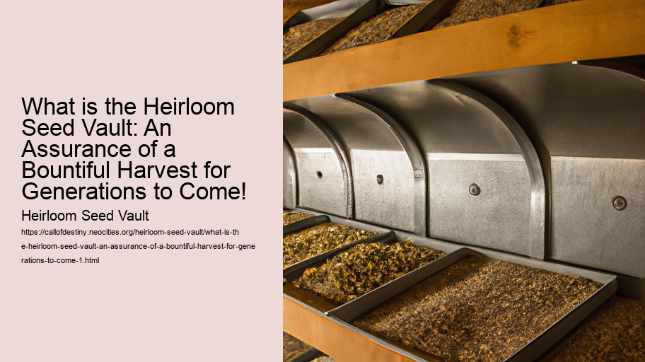 What is the Heirloom Seed Vault: An Assurance of a Bountiful Harvest for Generations to Come!